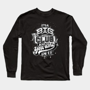 Its a Big Club Long Sleeve T-Shirt